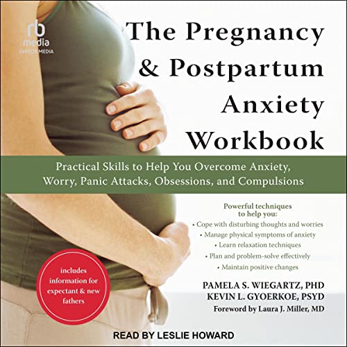 The Pregnancy and Postpartum Anxiety Workbook: Practical Skills to Help You Overcome Anxiety, Worry, Panic Attacks, Obsessions, and Compulsions by Pamela S. Wiegartz , Kevin L. Gyoerkoe , et al.