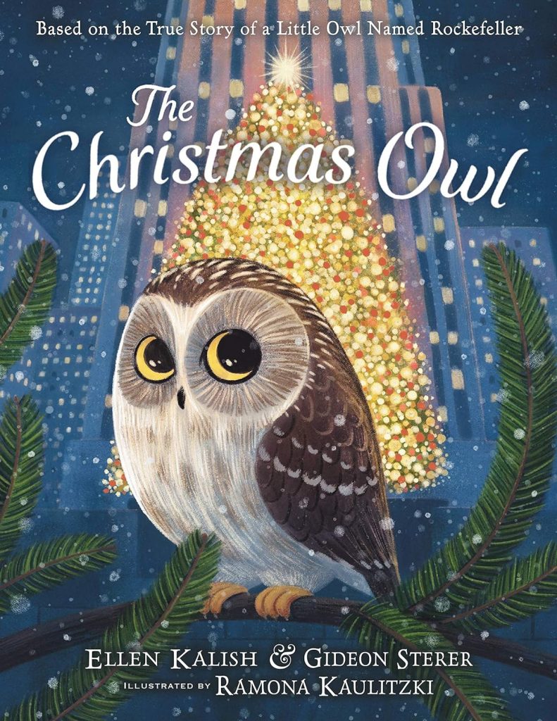 The Christmas Owl: Based on the True Story of a Little Owl Named Rockefeller by Gideon Sterer (Author), Ellen Kalish (Author), and Ramona Kaulitzki (Illustrator)