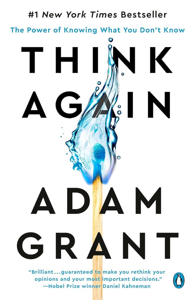 Think Again: The Power of Knowing What You Don't Know Adam Grant