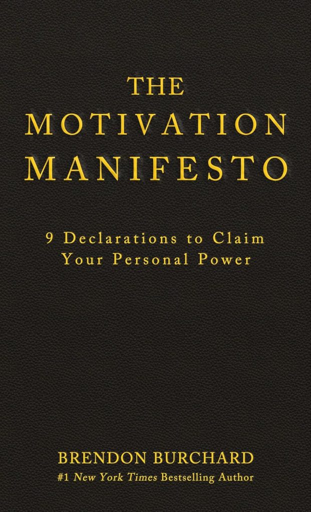 The Motivation Manifesto: 9 Declarations to Claim Your Personal Power by Brendon Burchard