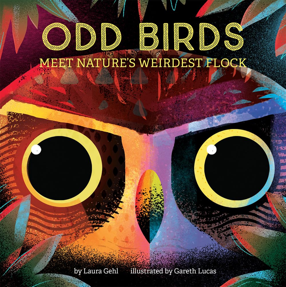 Odd Birds: Meet Nature's Weirdest Flock by Laura Gehl (Author) and Gareth Lucas (Illustrator)
